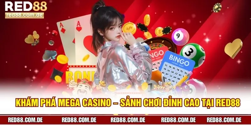 Khám Phá Mega Casino – Sảnh Chơi Đỉnh Cao Tại RED88