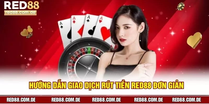 Hướng Dẫn Giao Dịch Rút Tiền Red88 Đơn Giản